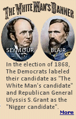 In 1868, Horatio Seymour was nominated as the Democratic presidential candidate, and Frank Blair, Jr.was nominated for vice president. The campaign slogan was ''Our Ticket, Our Motto, This Is a White Man�s Country; Let White Men Rule.'' 